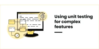 Unit Testing for Complex Features